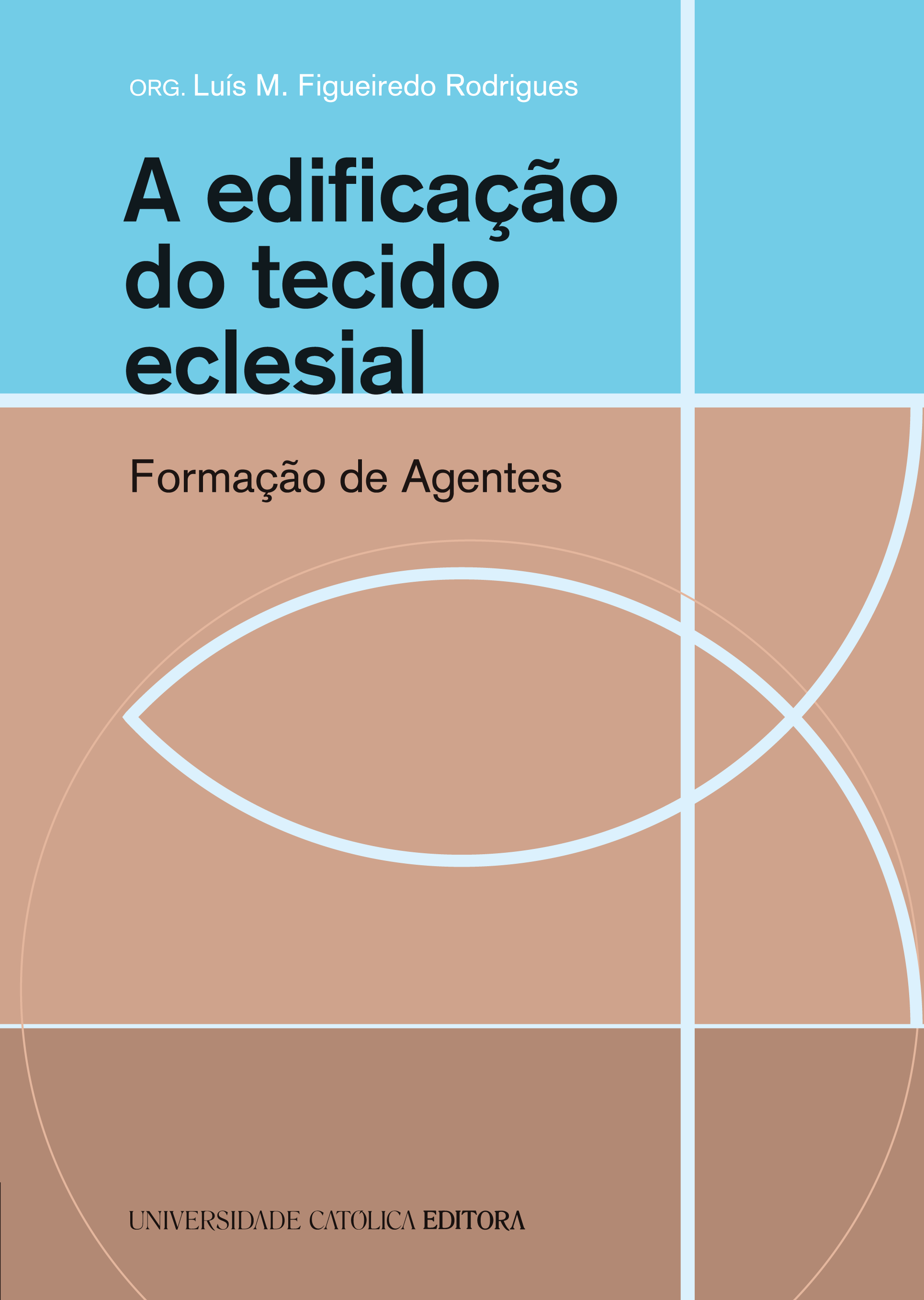 A EDIFICAÇÃO DO TECIDO ECLESIAL - Formação de Agentes - Universidade Católica Editora