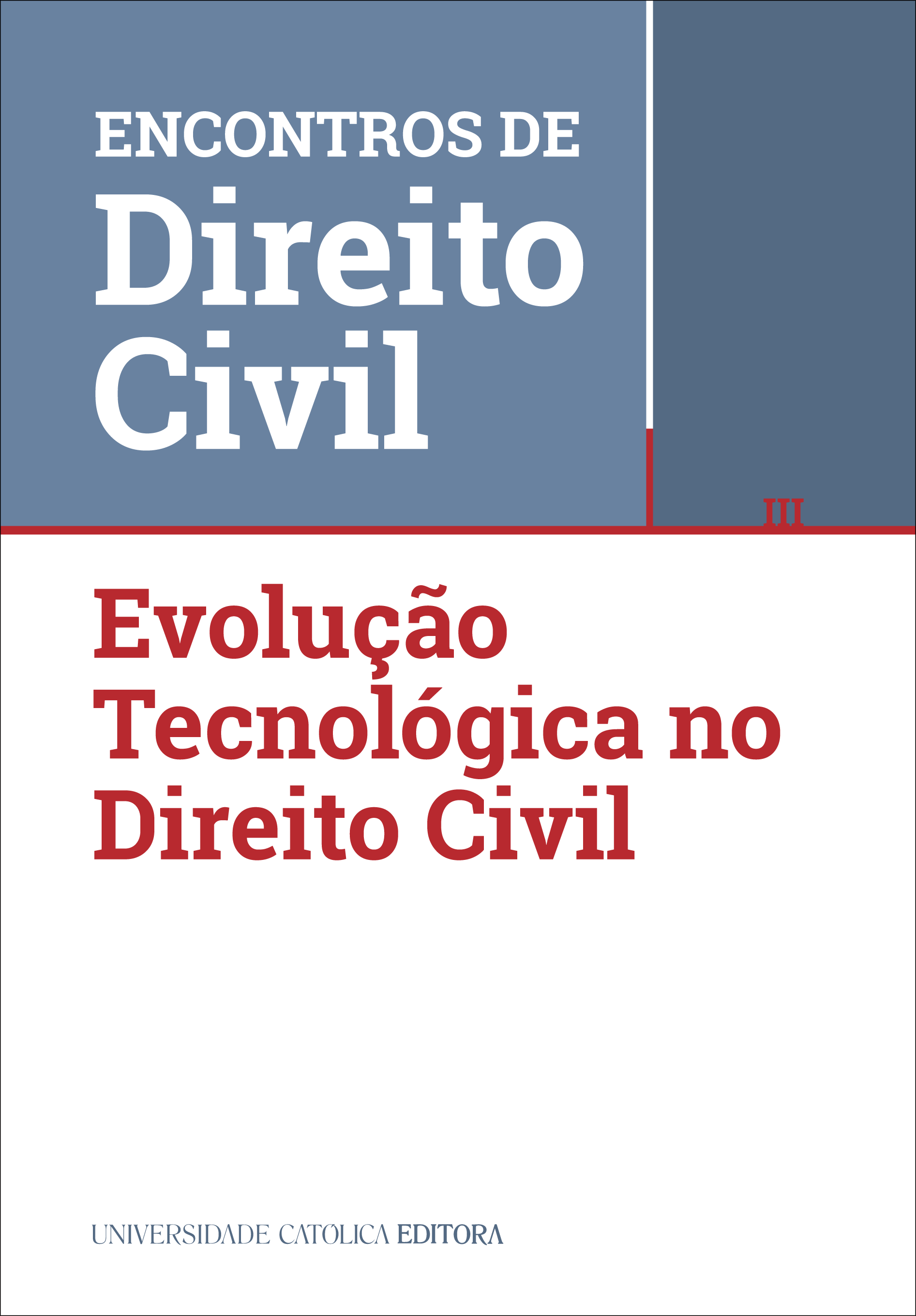 III ENCONTROS DE DIREITO CIVIL - Evolução Tecnológica no Direito Civil - Universidade Católica Editora