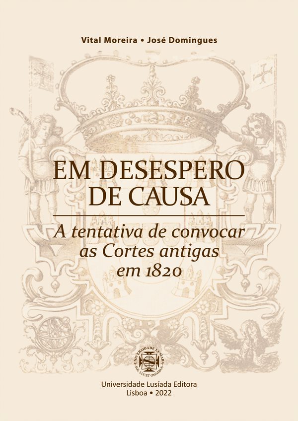 Em desespero de causa: a tentativa de convocar as Cortes antigas em 1820 - Universidade Lusíada Editora