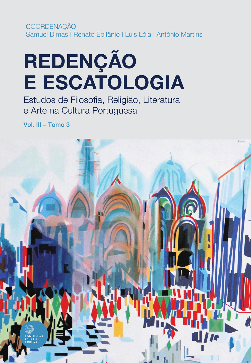 REDENÇÃO E ESCATOLOGIA - VOL. III - TOMO 3
Estudos de Filosofia, Religião, Literatura e Arte na Cultura Portuguesa