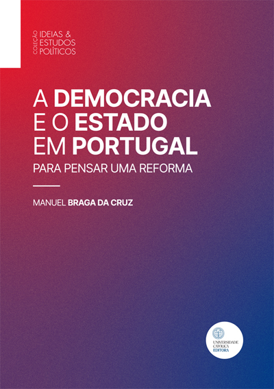 A DEMOCRACIA E O ESTADO EM PORTUGAL - Para pensar uma reforma - Universidade Católica Editora 