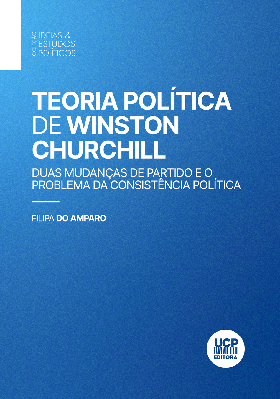 TEORIA POLÍTICA DE WINSTON CHURCHILL - 
Duas mudanças de Partido e o problema da Consistência Política