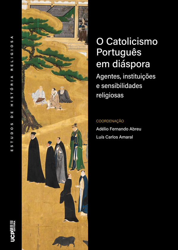 O CATOLICISMO PORTUGUÊS EM DIÁSPORA - agentes, instituições e sensibilidades religiosas