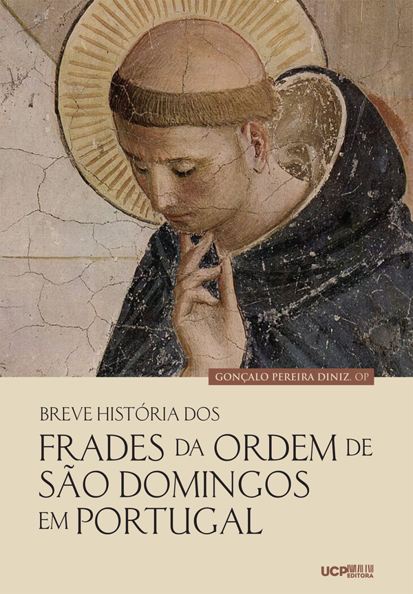 BREVE HISTÓRIA DOS FRADES DA ORDEM DE SÃO DOMINGOS EM PORTUGAL - UCP Editora