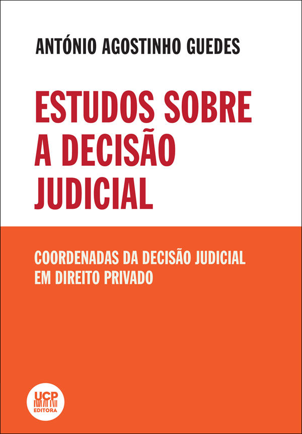 ESTUDOS SOBRE A DECISÃO JUDICIAL - Coordenadas da Decisão Judicial em Direito Privado - UCP Editora