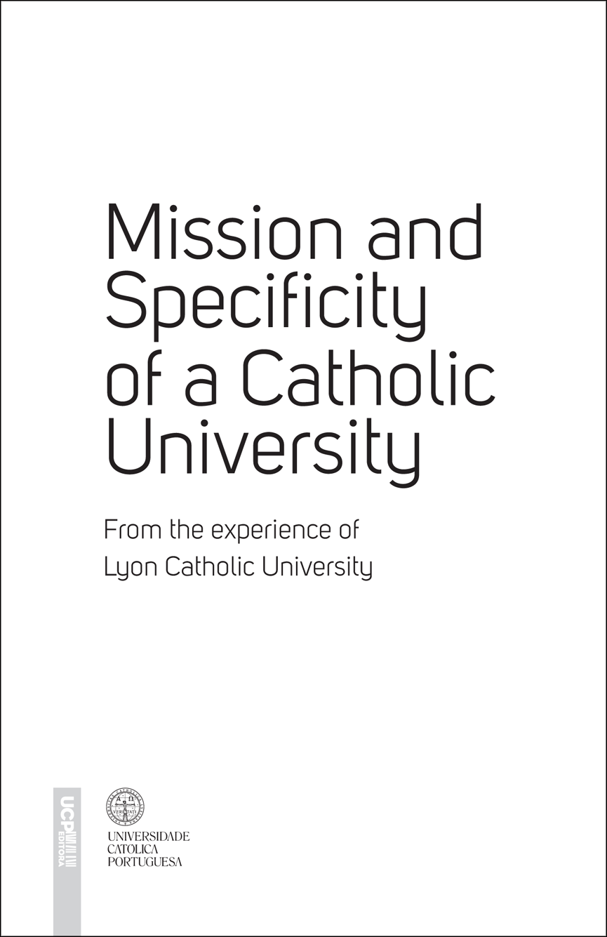 MISSION AND SPECIFICITY OF A CATHOLIC UNIVERSITY - From the experience of Lyon Catholic University - UCP Editora