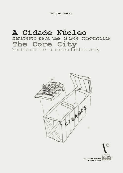 A cidade núcleo: manifesto para uma cidade concentrada - Universidade Lusíada Editora