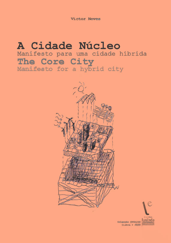 A cidade núcleo: manifesto para uma cidade híbrida - Universidade Lusíada Editora