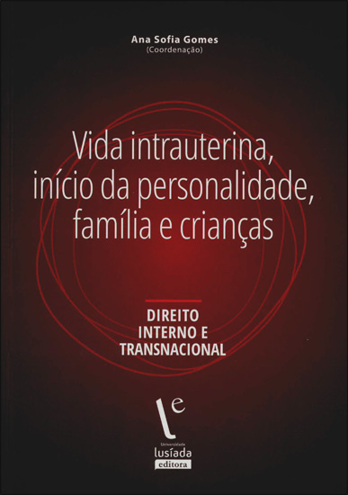 Vida intrauterina, início da personalidade, família e crianças: direito interno e transnacional - Universidade Lusíada Editora
